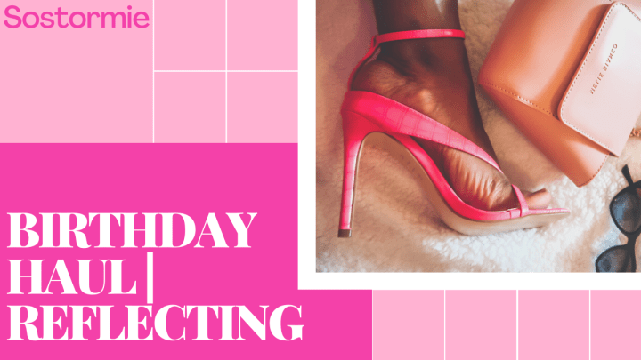 Birthday Haul | Reflecting on Another Year of&nbsp;Life